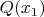 $Q(x_1)$