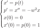 $$\begin{cases}
x'=p(t)\\
p'=x''=-w^2x\\
x(0)=0\\
x'(0)=p(0)=1\\
\end{cases}$$
