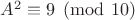 $A^2 \equiv 9 \pmod {10}$