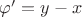 $\varphi' = y-x$