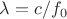 $\lambda=c/f_0$