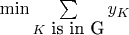 $\min & \sum\limits_{K \mbox{ is in G}} y_K$