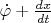 $\dot\varphi  + \frac{dx}{dt}$