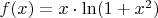 $f(x)=x \cdot \ln(1+x^2)$