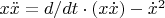 $x\ddot{x}=d/dt\cdot(x\dot{x})-\dot{x}^2$