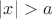 $|x| > a$