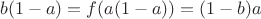 $$b(1-a) = f(a(1-a)) = (1-b)a$$