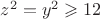 $z^2=y^2\geqslant 12$