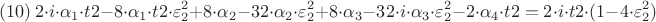 $$(# 10) \  2\cdot i\cdot\alpha_{1}\cdot t2-8\cdoti\cdot\alpha_{1}\cdot t2\cdot \varepsilon_{2}^2+8\cdot\alpha_{2}-32\cdot\alpha_{2}\cdot \varepsilon_{2}^2+8\cdoti\cdot\alpha_{3}-32\cdot i\cdot\alpha_{3}\cdot \varepsilon_{2}^2-2\cdot\alpha_{4}\cdot t2 = 2\cdot i\cdot t2\cdot(1-4\cdot \varepsilon_{2}^2)$$