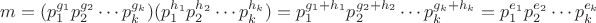 $m = (p_1^{g_1} p_2^{g_2} \cdots p_k^{g_k}) (p_1^{h_1} p_2^{h_2} \cdots p_k^{h_k}) = p_1^{g_1 + h_1} p_2^{g_2 + h_2} \cdots p_k^{g_k + h_k} = p_1^{e_1} p_2^{e_2} \cdots p_k^{e_k}$