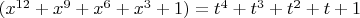 $(x^{12}+x^9+x^6+x^3+1)=t^4+t^3+t^2+t+1$