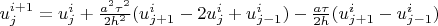 $u_j^{i+1} = u_j^i + \frac{a^2\tau^2}{2h^2}(u_{j+1}^i - 2u_j^i + u_{j-1}^i) - \frac{a\tau}{2h}(u_{j+1}^i - u_{j-1}^i)$