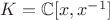 $K=\mathbb{C}[x,x^{-1}]$