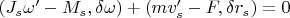 $(J_{s}\omega' - M_{s},\delta\omega) + (m v'_{s} - F,\delta r_{s})=0
$