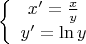 \[
\left\{ {\begin{array}{*{20}c}
   {x' = \frac{x}{y}}  \\
   {y' = \ln y}  \\
\end{array}} \right.
\]
