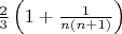 $\frac{2}{3} \left({1+\frac{1}{n(n+1)}}\right)$