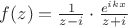$f(z) = \frac{1}{z-i} \cdot \frac{e^{ikx}}{z+i}$