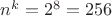 $n^k = 2^8 = 256$