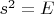 $s^2=E$