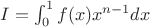 $I = \int_0^1 f(x)x^{n-1}dx$