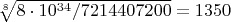 $\sqrt[8]{8\cdot10^{34}/7214407200}=1350$