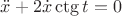 $\ddot x+2\dot x \ctg t=0$