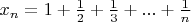 $x_n = 1 + \frac{1}{2} + \frac{1}{3} + ... + \frac{1}{n}$