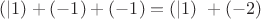 $(|1) + (-1) + (-1) = (|1)&nbsp;+ (-2)$