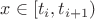 $x \in [t_i,t_{i+1})$