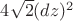 $4\sqrt{2}(dz)^2$
