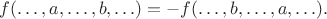 $f(\ldots,a,\ldots,b,\ldots)=-f(\ldots,b,\ldots,a,\ldots).$