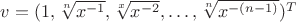$v = (1, \sqrt[n]{x^{-1}}, \sqrt[x]{x^{-2}}, \dots, \sqrt[n]{x^{-(n-1)}})^T$