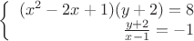 $\left\{
\begin{array}{rcl}
 (x^2-2x+1)(y+2)=8 \\
 \frac{y+2}{x-1}=-1 \\
\end{array}
\right.$