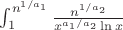 $\int_1^{n^{1/a_1}}\frac{n^{1/a_2}}{x^{a_1/a_2}\ln x}$