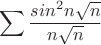 $$\sum{\frac{sin^2n \sqrt{n}}{n \sqrt{n}}}$$