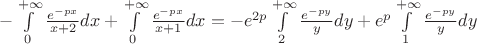 $-\int\limits_{0}^{+\infty} \frac{e^{-px}}{x+2} dx + \int\limits_{0}^{+\infty} \frac{e^{-px}}{x+1} dx= -e^{2p}\int\limits_{2}^{+\infty} \frac{e^{-py}}{y} dy + e^{p}\int\limits_{1}^{+\infty} \frac{e^{-py}}{y} dy $
