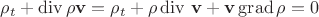 ${\rho_t}+\operatorname{div}\rho \mathbf{v}={\rho_t}+\rho \operatorname{div}\,\mathbf{v}+\mathbf{v}\operatorname{grad}\rho =0$