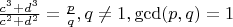 $\frac{c^3+d^3}{c^2+d^2}=\frac{p}{q}, q\not = 1, \gcd(p,q)=1$