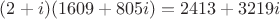 $(2+i)(1609+805i)=2413+3219i$