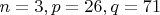 $n=3, p=26, q=71$