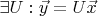 $\exists U: \vec{y} = U\vec{x}$