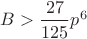$B>\dfrac{27}{125}p^6$