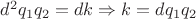 $d^2q_1q_2 = dk \Rightarrow k = dq_1q_2 $