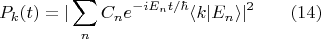 $$P_k(t)=|\sum \limits_n C_n e^{-iE_n t/\hbar}\langle k|E_n \rangle |^2  \qquad (14)$$