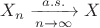 $X_n \xrightarrow[n\to\infty]{a.s.} X$