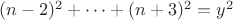 $(n-2)^2+\cdots+(n+3)^2=y^2$ $(n-2)^2+\cdots+(n+3)^2=y^2$