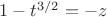 $1-t^{3/2}=-z$