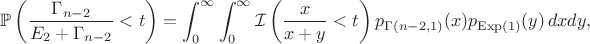 $$\mathbb{P}\left(\frac{\Gamma_{n-2}}{E_2+\Gamma_{n-2}}<t\right)=\int_0^{\infty}\int_0^{\infty}\mathcal{I}\left(\frac{x}{x+y}<t\right)p_{\Gamma(n-2,1)}(x)p_{\mathrm{Exp}(1)}(y)\,dxdy,$$