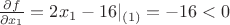 $\frac{\partial f}{\partial x_1}=2x_1-16 |_{(1)}=-16 < 0$