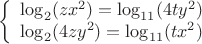 $$\left\{
\begin{array}{rcl}
\log_2 (zx^2) = \log_{11} (4ty^2)\\
\log_2(4zy^2)= \log_{11}(tx^2)\\
\end{array}
\right.$$ $$\left\{
\begin{array}{rcl}
\log_2 (zx^2) = \log_{11} (4ty^2)\\
\log_2(4zy^2)= \log_{11}(tx^2)\\
\end{array}
\right.$$